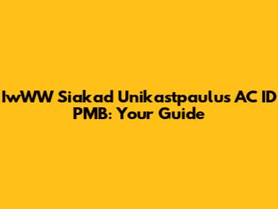 IwWW Siakad Unikastpaulus AC ID PMB: Your Guide