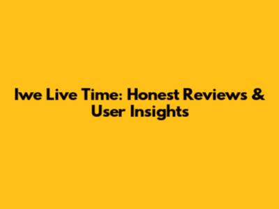 Iwe Live Time: Honest Reviews & User Insights