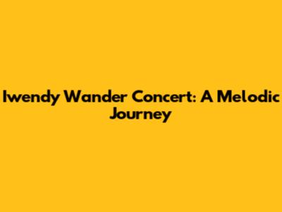 Iwendy Wander Concert: A Melodic Journey