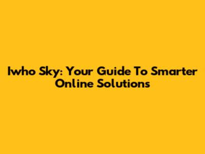 Iwho Sky: Your Guide To Smarter Online Solutions
