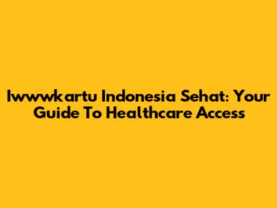 Iwwwkartu Indonesia Sehat: Your Guide To Healthcare Access