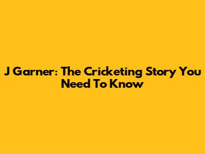 J Garner: The Cricketing Story You Need To Know