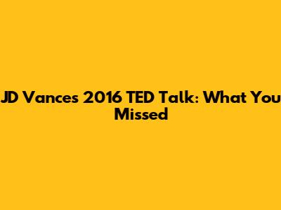 JD Vance's 2016 TED Talk: What You Missed