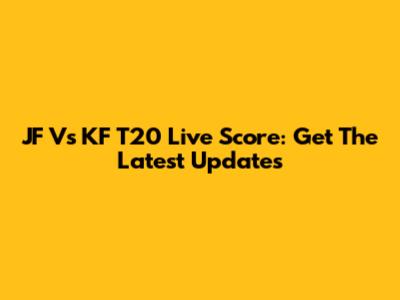 JF Vs KF T20 Live Score: Get The Latest Updates