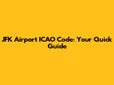 JFK Airport ICAO Code: Your Quick Guide