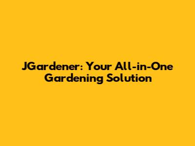 JGardener: Your All-in-One Gardening Solution
