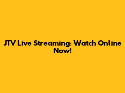 JTV Live Streaming: Watch Online Now!