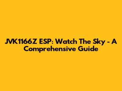 JVK1166Z ESP: Watch The Sky - A Comprehensive Guide
