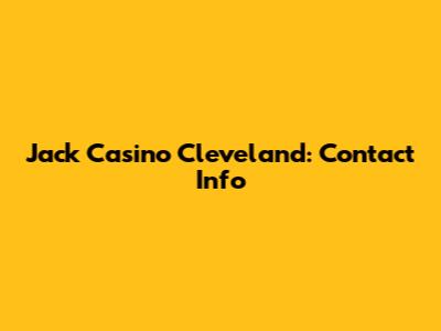 Jack Casino Cleveland: Contact Info