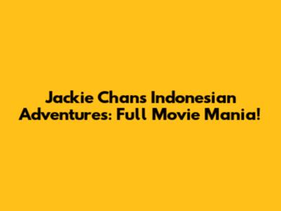 Jackie Chan's Indonesian Adventures: Full Movie Mania!