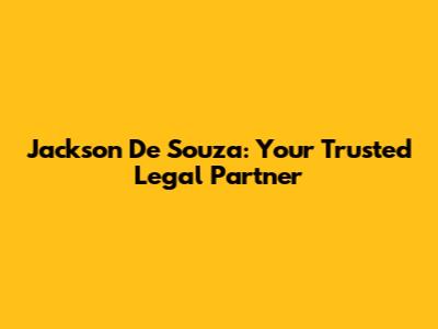 Jackson De Souza: Your Trusted Legal Partner