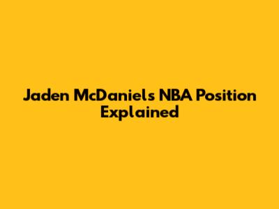 Jaden McDaniels' NBA Position Explained