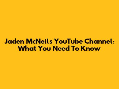 Jaden McNeil's YouTube Channel: What You Need To Know