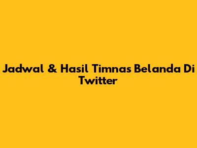 Jadwal & Hasil Timnas Belanda Di Twitter