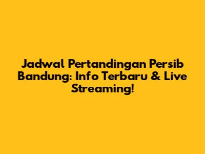 Jadwal Pertandingan Persib Bandung: Info Terbaru & Live Streaming!