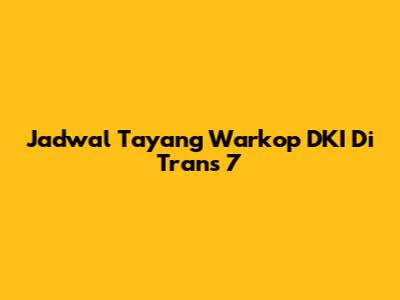 Jadwal Tayang Warkop DKI Di Trans 7