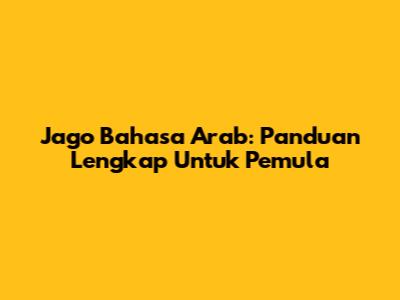 Jago Bahasa Arab: Panduan Lengkap Untuk Pemula