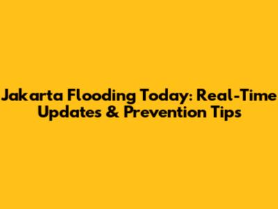 Jakarta Flooding Today: Real-Time Updates & Prevention Tips