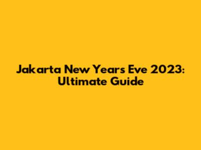 Jakarta New Year's Eve 2023: Ultimate Guide