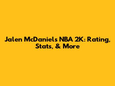 Jalen McDaniels NBA 2K: Rating, Stats, & More
