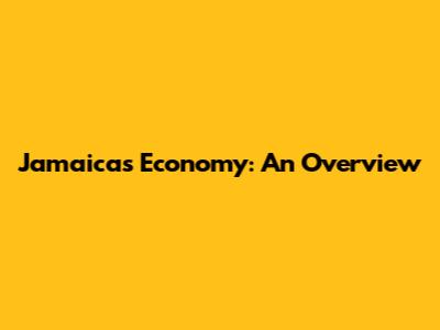 Jamaica's Economy: An Overview