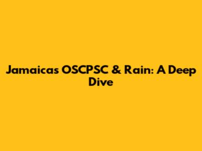 Jamaica's OSCPSC & Rain: A Deep Dive