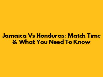 Jamaica Vs Honduras: Match Time & What You Need To Know