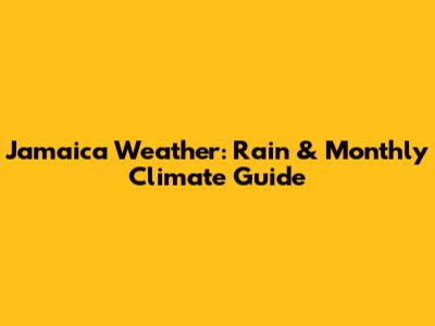 Jamaica Weather: Rain & Monthly Climate Guide