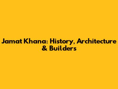 Jamat Khana: History, Architecture & Builders