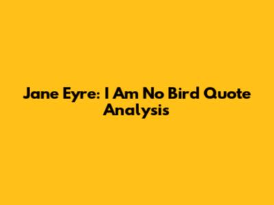Jane Eyre: 'I Am No Bird' Quote Analysis