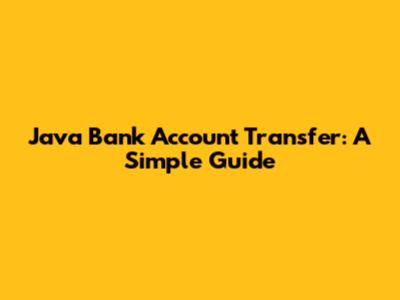 Java Bank Account Transfer: A Simple Guide