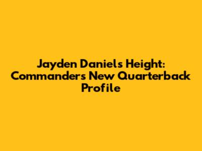 Jayden Daniels Height: Commanders' New Quarterback Profile