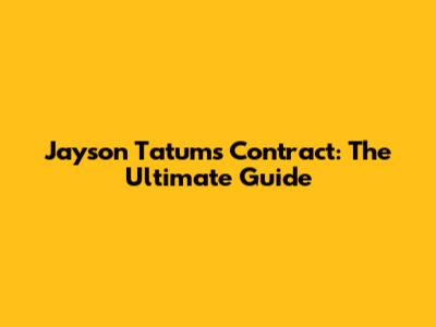 Jayson Tatum's Contract: The Ultimate Guide