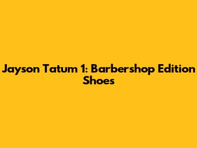 Jayson Tatum 1: Barbershop Edition Shoes