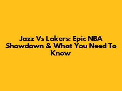 Jazz Vs Lakers: Epic NBA Showdown & What You Need To Know