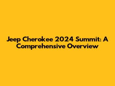 Jeep Cherokee 2024 Summit: A Comprehensive Overview