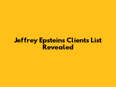 Jeffrey Epstein's Clients List Revealed