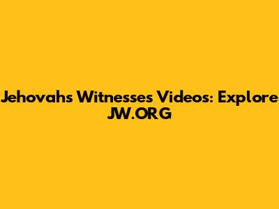 Jehovah's Witnesses Videos: Explore JW.ORG