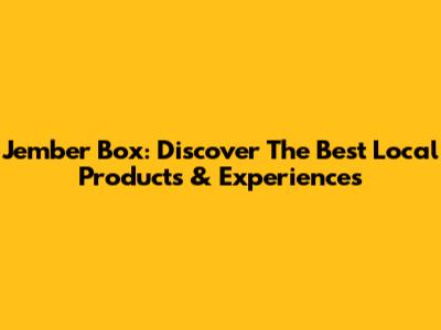 Jember Box: Discover The Best Local Products & Experiences