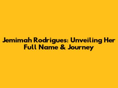 Jemimah Rodrigues: Unveiling Her Full Name & Journey