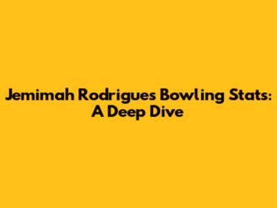 Jemimah Rodrigues Bowling Stats: A Deep Dive