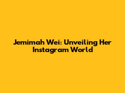 Jemimah Wei: Unveiling Her Instagram World