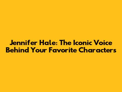 Jennifer Hale: The Iconic Voice Behind Your Favorite Characters