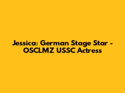 Jessica: German Stage Star - OSCLMZ USSC Actress