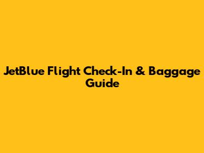JetBlue Flight Check-In & Baggage Guide