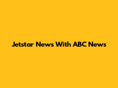 Jetstar News With ABC News