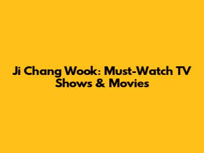 Ji Chang Wook: Must-Watch TV Shows & Movies