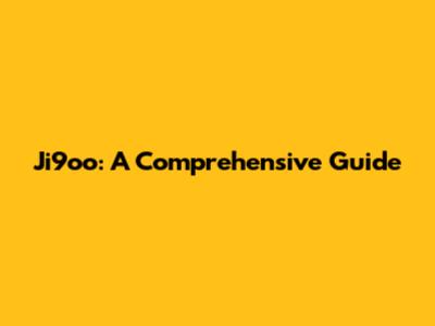 Ji9oo: A Comprehensive Guide
