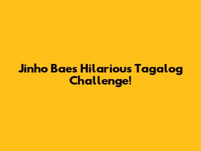 Jinho Bae's Hilarious Tagalog Challenge!