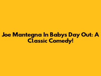 Joe Mantegna In Baby's Day Out: A Classic Comedy!